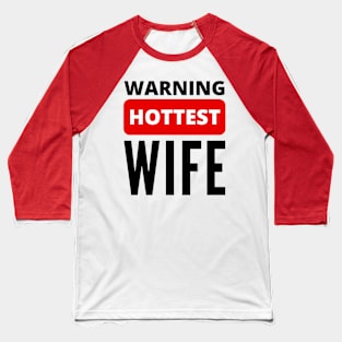 Warning hottest Wife positive quote Baseball T-Shirt